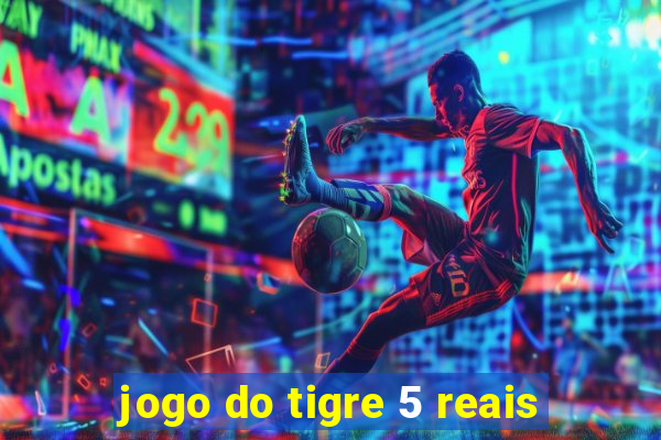 jogo do tigre 5 reais